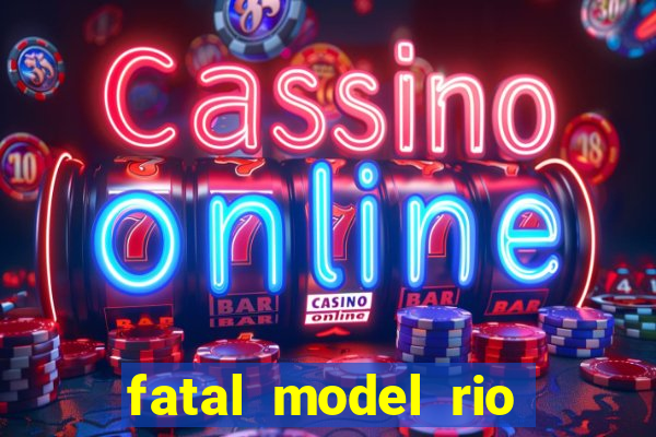 fatal model rio claro sp